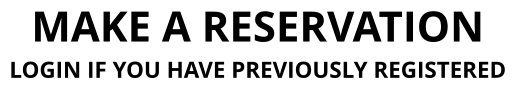 MAKE A RESERVATION LOGIN IF YOU HAVE PREVIOUSLY REGISTERED